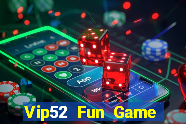 Vip52 Fun Game Bài Uy Tín Nhất 2022