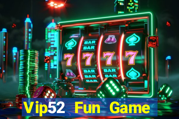 Vip52 Fun Game Bài Uy Tín Nhất 2022