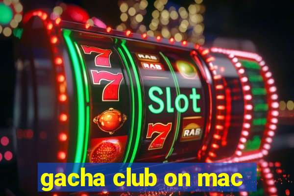 gacha club on mac