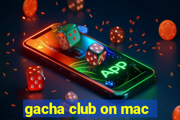 gacha club on mac