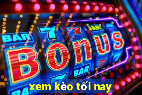 xem kèo tối nay