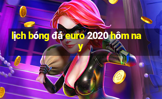 lịch bóng đá euro 2020 hôm nay