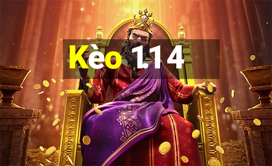 Kèo 1.1 4