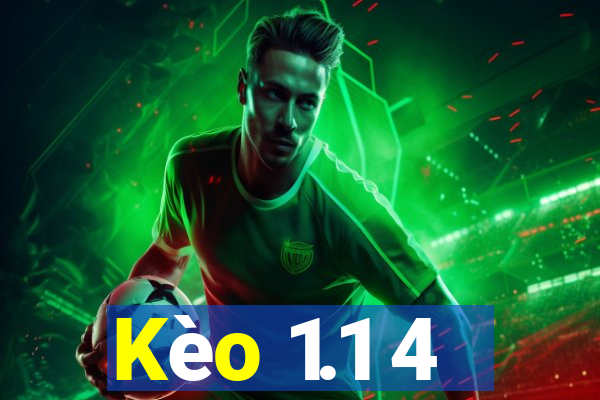 Kèo 1.1 4