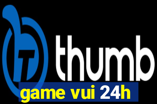 game vui 24h