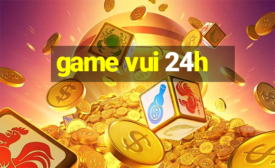 game vui 24h