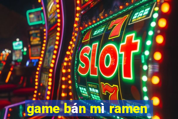 game bán mì ramen