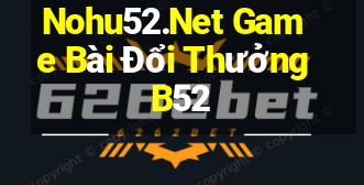 Nohu52.Net Game Bài Đổi Thưởng B52