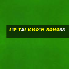 lập tài khoản bong88