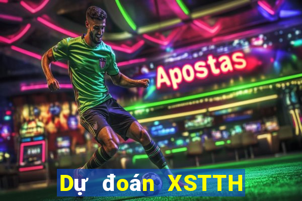 Dự đoán XSTTH ngày mai