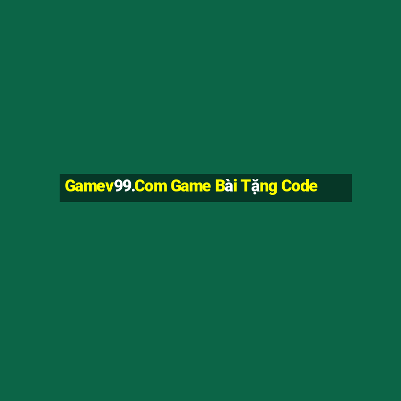 Gamev99.Com Game Bài Tặng Code