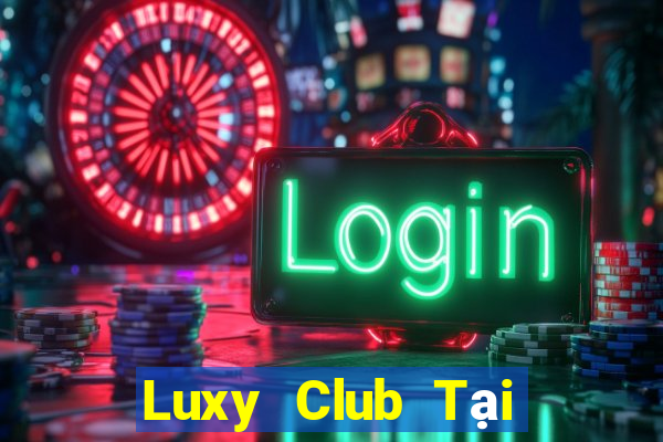 Luxy Club Tại Game Bài Đổi Thưởng