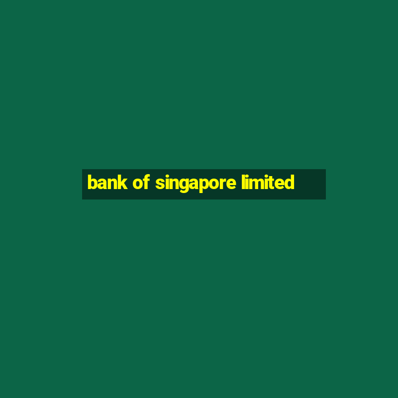 bank of singapore limited