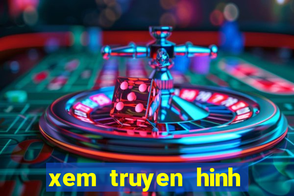 xem truyen hinh truc tiep bong da