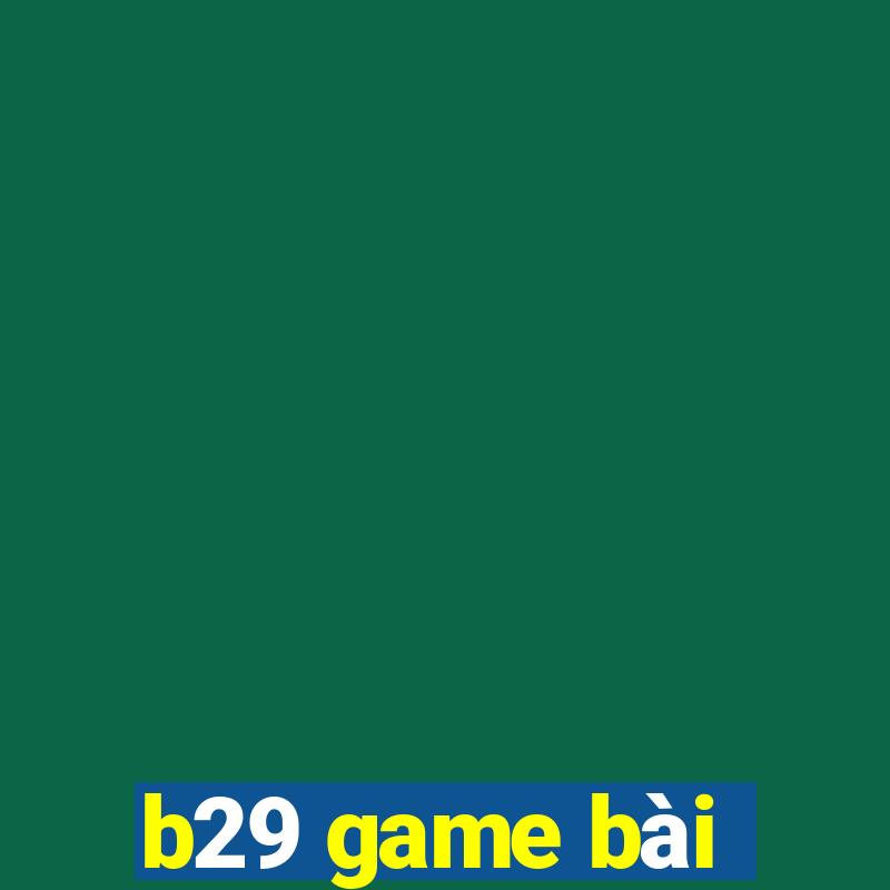 b29 game bài