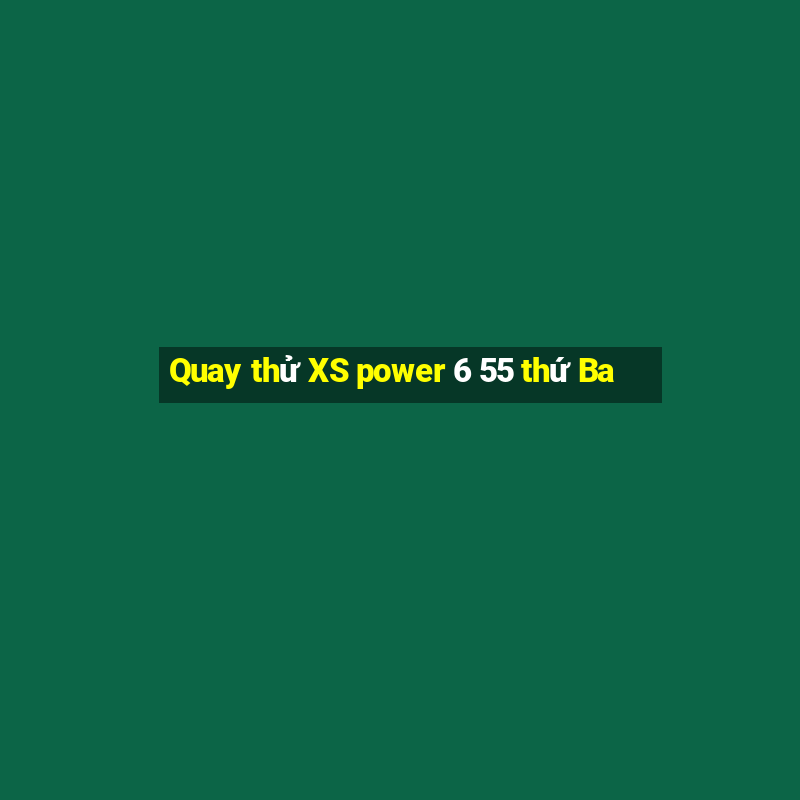 Quay thử XS power 6 55 thứ Ba