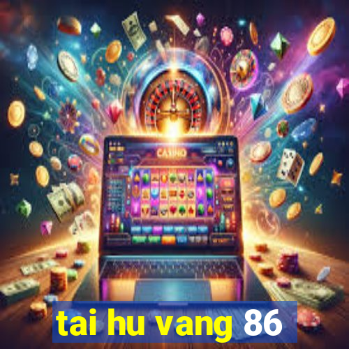 tai hu vang 86