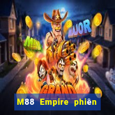 M88 Empire phiên bản mới nhất