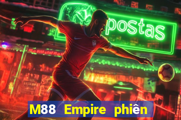 M88 Empire phiên bản mới nhất