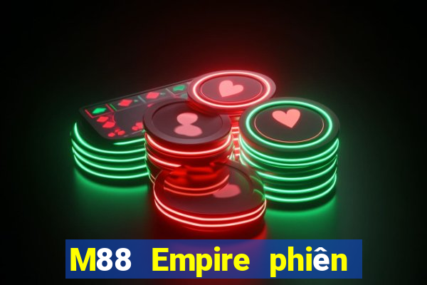 M88 Empire phiên bản mới nhất