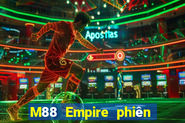 M88 Empire phiên bản mới nhất