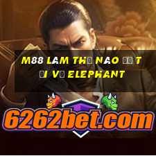 M88 Làm thế nào để tải về Elephant