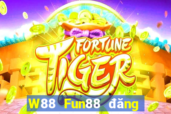 W88 Fun88 đăng ký đại phát