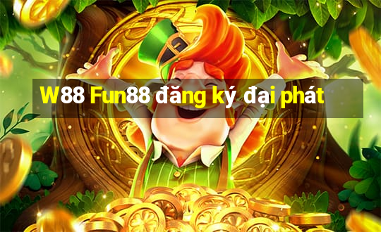 W88 Fun88 đăng ký đại phát