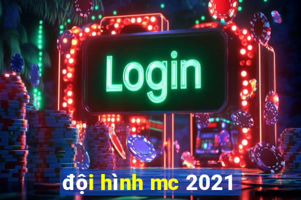 đội hình mc 2021