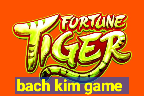 bach kim game