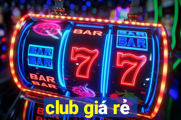 club giá rẻ