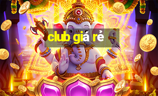 club giá rẻ