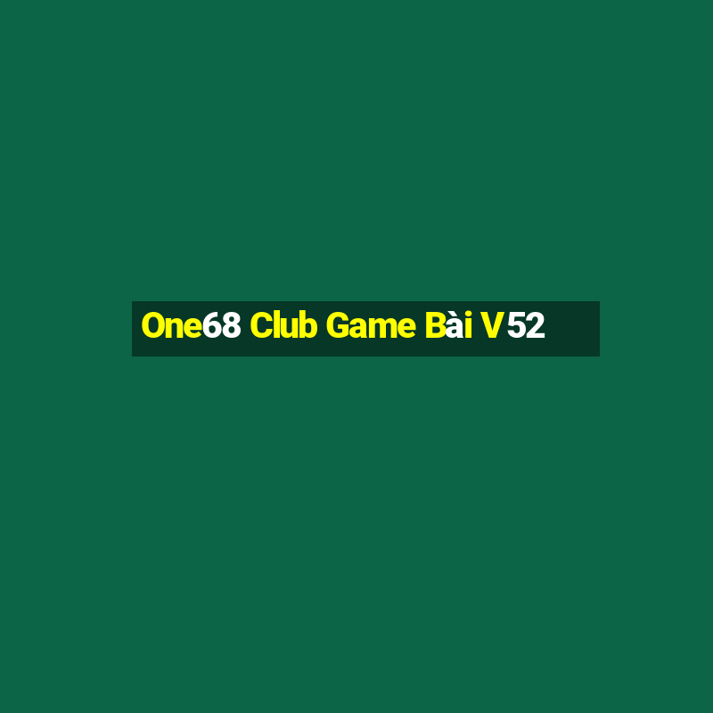 One68 Club Game Bài V52