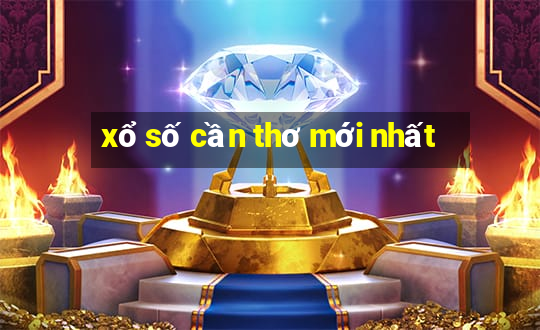 xổ số cần thơ mới nhất