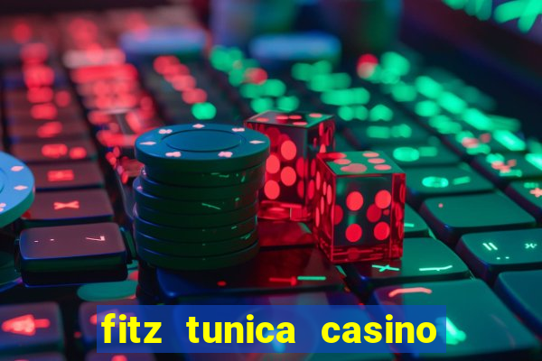 fitz tunica casino and hotel