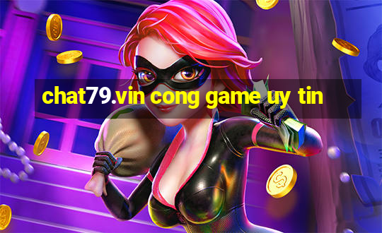 chat79.vin cong game uy tin