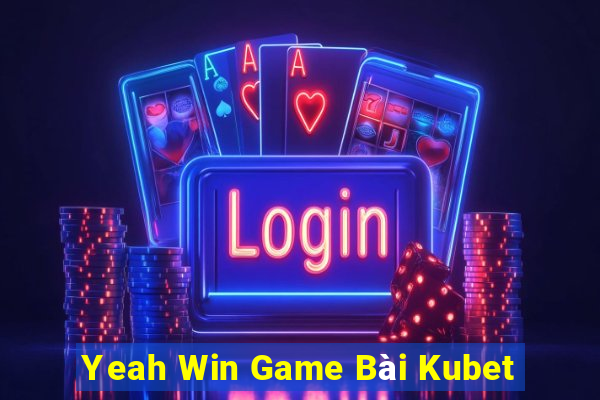 Yeah Win Game Bài Kubet