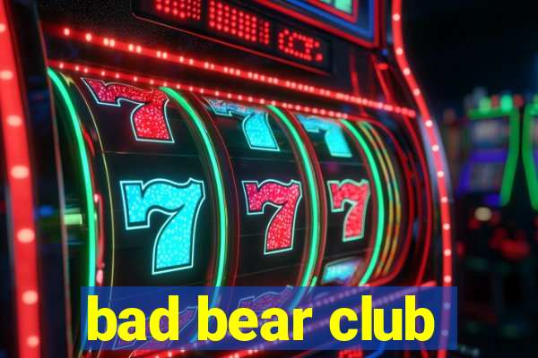 bad bear club