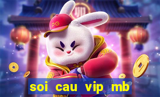 soi cau vip mb hôm nay