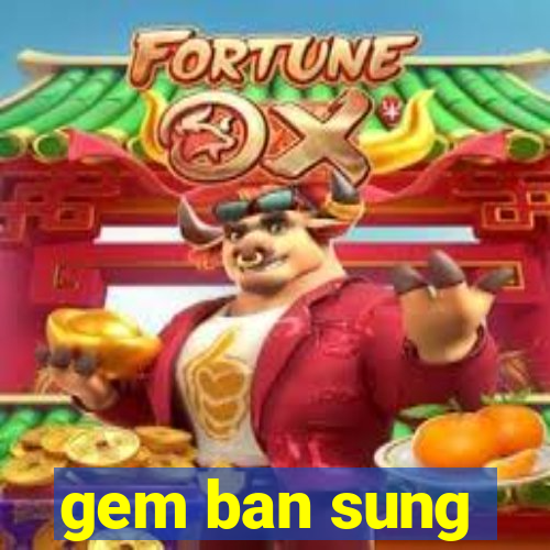 gem ban sung