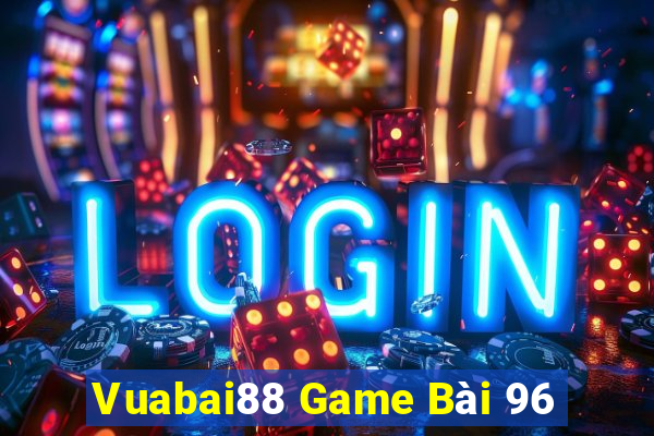 Vuabai88 Game Bài 96