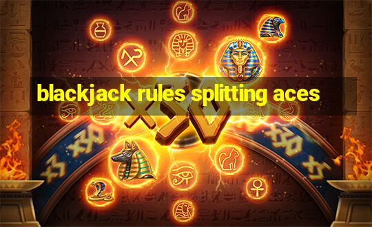 blackjack rules splitting aces