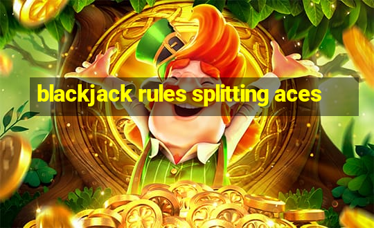 blackjack rules splitting aces