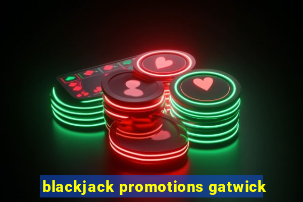 blackjack promotions gatwick