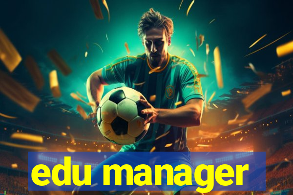 edu manager