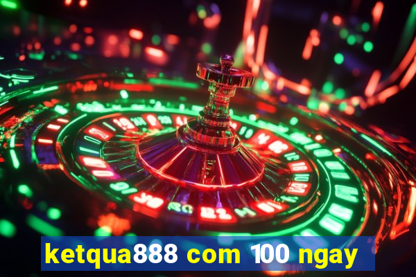 ketqua888 com 100 ngay