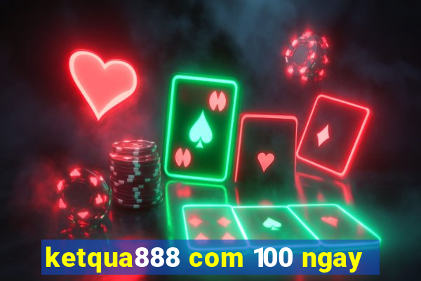 ketqua888 com 100 ngay