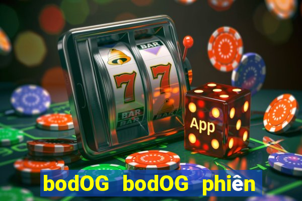 bodOG bodOG phiên bản web