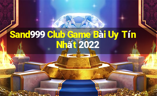 Sand999 Club Game Bài Uy Tín Nhất 2022