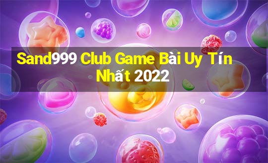 Sand999 Club Game Bài Uy Tín Nhất 2022